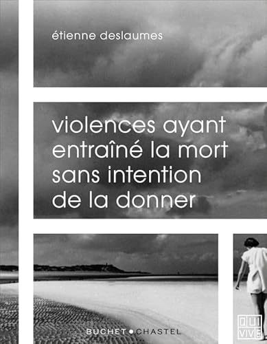 VIOLENCES AYANT ENTRAINÉ LA MORT SANS INTENTION DE LA DONNER VIOLENCES AYANT ENTRAINÉ LA MORT SANS INTENTION DE LA DONNER von BUCHET CHASTEL