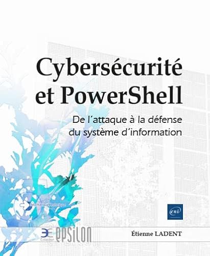 Cybersécurité et PowerShell: De l'attaque à la défense du système d'information von Editions ENI