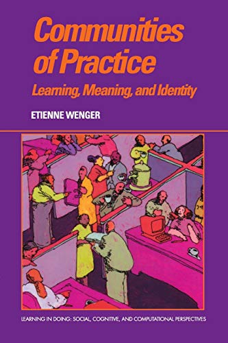 Communities of Practice: Learning, Meaning, And Identity (Learning in Doing: Social, Cognitive, and Computational Perspectives)