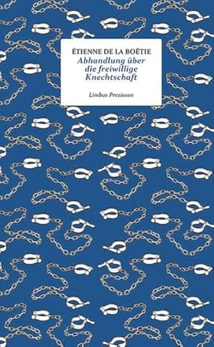 Abhandlung über die freiwillige Knechtschaft: Essay (Limbus Preziosen)