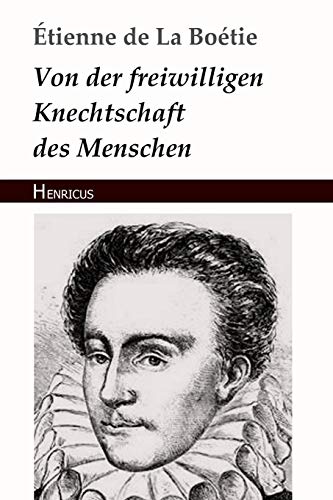 Von der freiwilligen Knechtschaft des Menschen von Henricus Edition Deutsche Klassik
