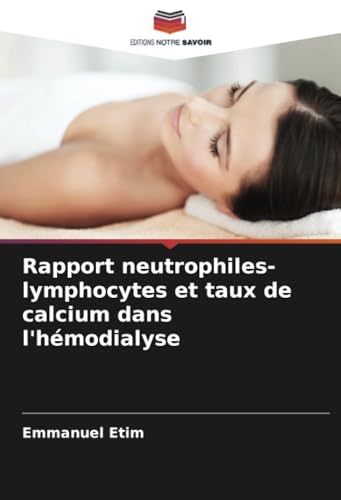 Rapport neutrophiles-lymphocytes et taux de calcium dans l'hémodialyse von Editions Notre Savoir