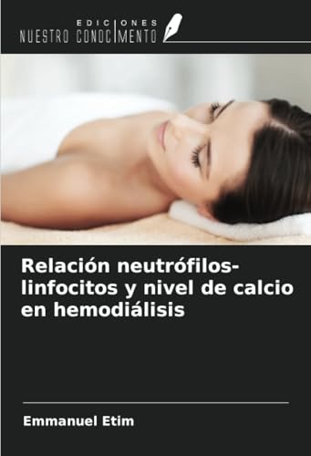 Relación neutrófilos-linfocitos y nivel de calcio en hemodiálisis von Ediciones Nuestro Conocimiento