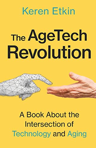 The AgeTech Revolution: A Book about the Intersection of Aging and Technology von New Degree Press