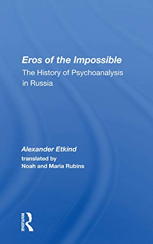 Eros Of The Impossible: The History of Psychoanalysis in Russia