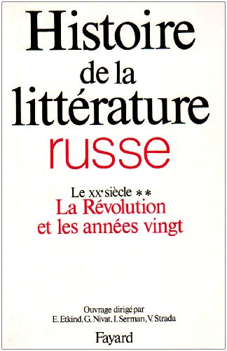 Histoire de la littérature russe, tome 5 : Le XXe siècle, la Révolution et les années 20: La Révolution et les années vingt von FAYARD