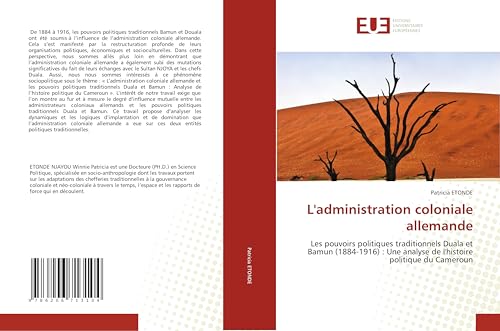L'administration coloniale allemande: Les pouvoirs politiques traditionnels Duala et Bamun (1884-1916) : Une analyse de l'histoire politique du Cameroun von Éditions universitaires européennes