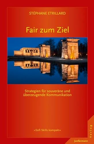 Fair zum Ziel: Strategien für souveräne und überzeugende Kommunikation (Soft Skills kompakt)