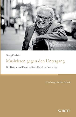 Musizieren gegen den Untergang: Der Dirigent und Umweltschützer Enoch zu Guttenberg von tredition