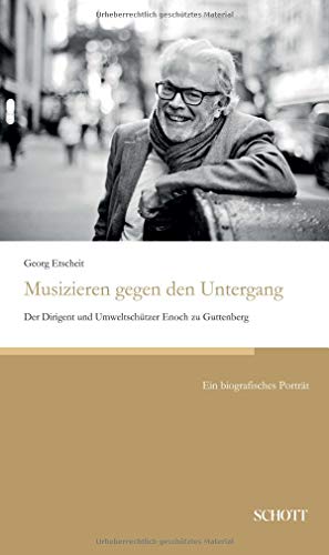 Musizieren gegen den Untergang: Der Dirigent und Umweltschützer Enoch zu Guttenberg von Schott Buch