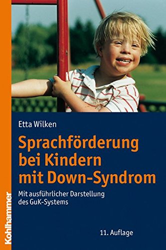 Sprachförderung bei Kindern mit Down-Syndrom: Mit ausführlicher Darstellung des GuK-Systems von Kohlhammer W., GmbH