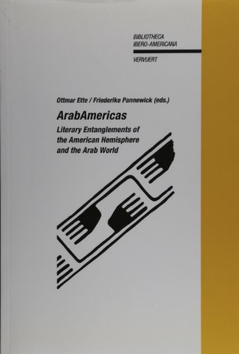 ArabAmericas : literary entanglements of the American hemisphere and the Arab world (Bibliotheca Ibero-Americana, Band 110)