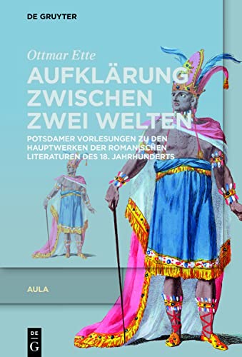 Aufklärung zwischen zwei Welten: Potsdamer Vorlesungen zu den Hauptwerken der romanischen Literaturen des 18. Jahrhunderts (Ottmar Ette: Aula)