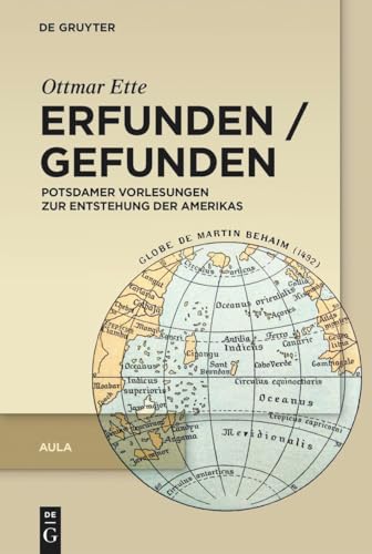 Erfunden / Gefunden: Potsdamer Vorlesungen zur Entstehung der Amerikas (Ottmar Ette: Aula)