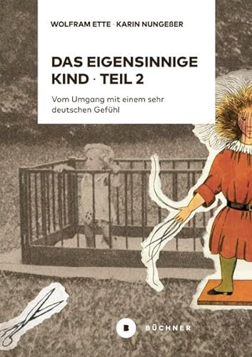Das eigensinnige Kind – Teil 2: Vom Umgang mit einem sehr deutschen Gefühl von Büchner-Verlag