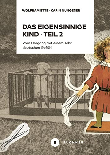 Das eigensinnige Kind – Teil 2: Vom Umgang mit einem sehr deutschen Gefühl von Büchner-Verlag