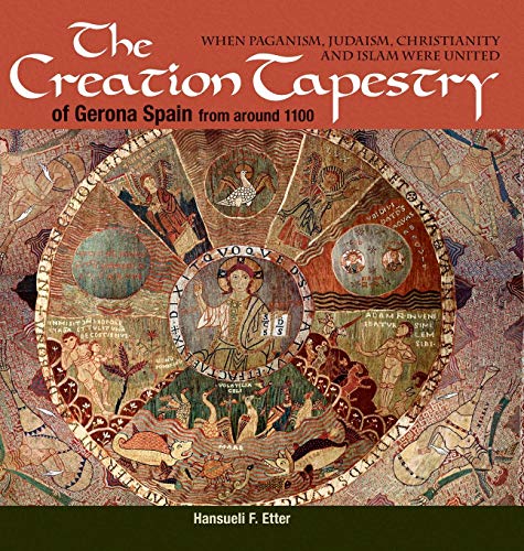 The Creation Tapestry of Girona (Spain) from around 1100: When Paganism, Judaism, Christianity and Islam were United