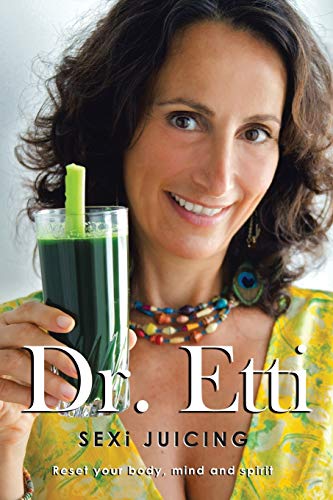 Sexi Juicing: Dr. Etti’s Simple guide to sexi and Juicy living Sexi Juicing: Dr. Etti’s Simple guide to sexi and Juicy living von Balboa Press