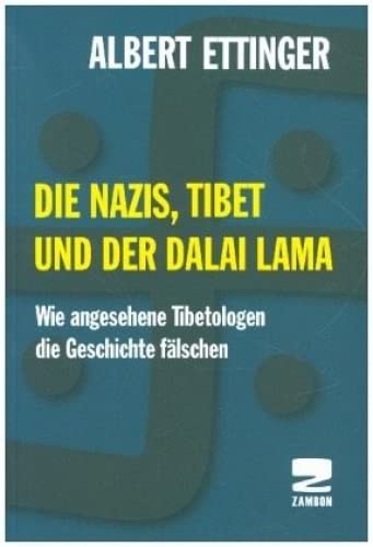 Die Nazis, Tibet und der Dalai Lama: Wie angesehene Tibetologen die Geschichte fälschen von Zambon Verlag + Vertrieb