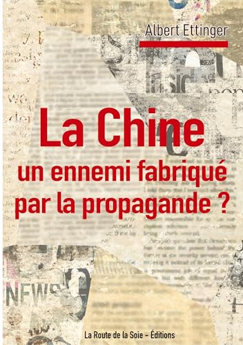 La Chine : un ennemi fabriqué par la propagande ? von La Route de la Soie - Éditions