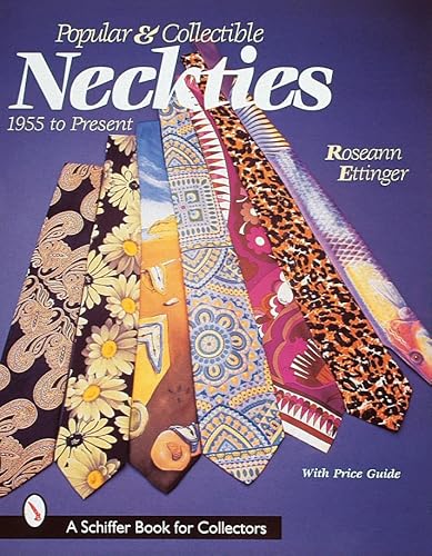 Popular and Collectible Neckties: 1955 To the Present (A Schiffer Book for Collectors)