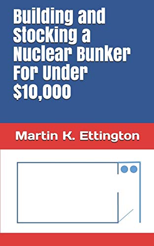Building and Stocking a Nuclear Bunker For Under $10,000 (The Human Survival Series, Band 3)