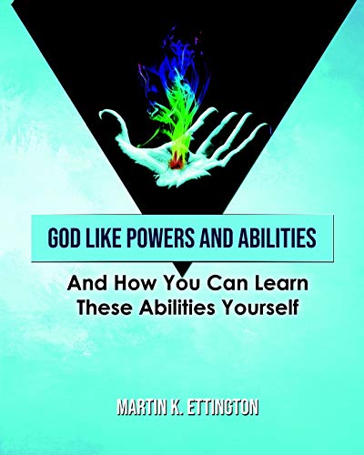 God Like Powers and Abilities: And How You Can Learn these Abilities Yourself von Independently Published