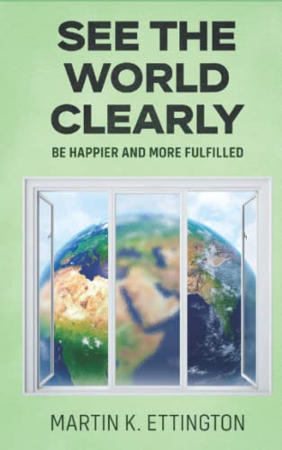 See the World Clearly: Be Happier and More Fulfilled (The Personal Improvement Series, Band 3) von Independently published