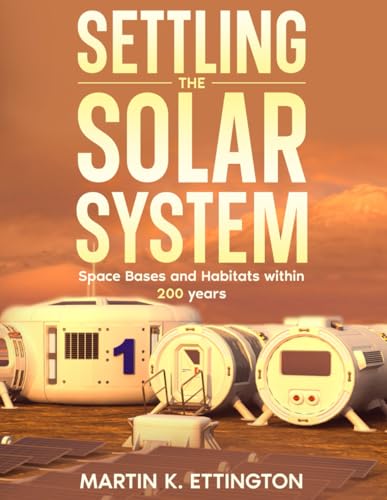 Settling the Solar System: Space Bases and Habitats within 200 years (The Living in Space Series) von Independently published