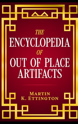 The Encyclopedia of Out of Place Artifacts (The Weird Ancient History Series, Band 12)
