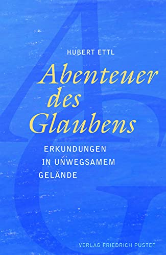Abenteuer des Glaubens: Erkundungen in unwegsamem Gelände von Pustet, Friedrich GmbH