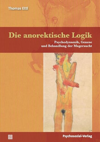 Die anorektische Logik: Psychodynamik, Genese und Behandlung der Magersucht (Bibliothek der Psychoanalyse)