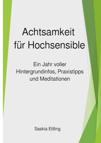 Achtsamkeit für Hochsensible: Ein Jahr voller Hintergrundinformationen, Praxistipps und Meditationen