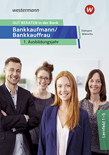 GUT BERATEN in der Bank: Bankkaufmann / Bankkauffrau 1. Ausbildungsjahr Schülerband GUT BERATEN in der Bank: Bankkaufmann / Bankkauffrau 1. Ausbildungsjahr Schülerband