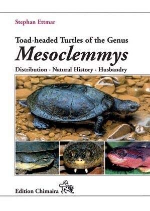 Toad-headed Turtles of the Genus Mesoclemmys: Distribution, Natural History, Husbandry Toad-headed Turtles of the Genus Mesoclemmys: Distribution, Natural History, Husbandry