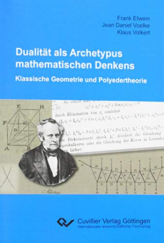 Dualität als Archetypus mathematischen Denkens: Klassische Geometrie und Polyedertheorie von Cuvillier Verlag