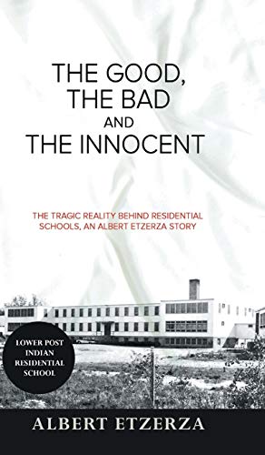 The Good, the Bad and the Innocent: The Tragic Reality Behind Residential Schools, an Albert Etzerza Story von Tellwell Talent