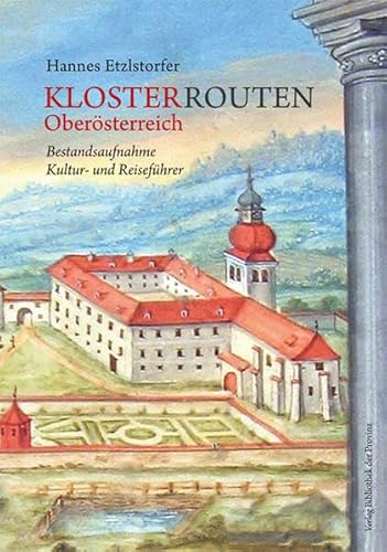 KLOSTER ROUTEN Oberösterreich: Klöster, Orden, Säkularinstitute und geistliche Klöster, Orden, Säkularinstitute und geistliche Gemeinschaften in ... · Bestandsaufnahme · Kultur- und Reiseführer