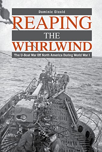 Reaping the Whirlwind: The U-Boat War Off North America During World War I von Schiffer Publishing Ltd