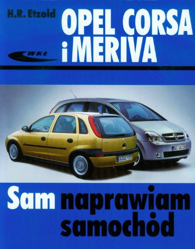 Opel Corsa i Meriva (SAM NAPRAWIAM SAMOCHÓD) von Wydawnictwa Komunikacji i Lacznosci WKL