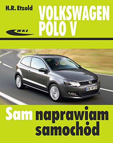 Volkswagen Polo V od VI 2009 do IX 2017 (SAM NAPRAWIAM SAMOCHÓD)