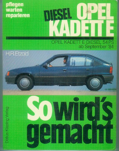 So wird's gemacht. Pflegen - warten - reparieren: So wird's gemacht, Bd.52, Opel Kadett E Diesel 54 PS (ab Sept. '84): 1,6 l, 40 kW