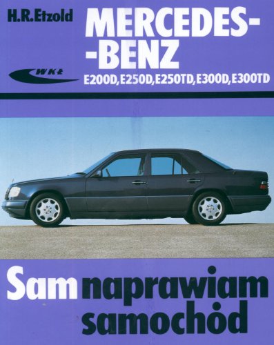 Mercedes-Benz E200D,E250D, E250 TD, E300D, E300TD (SAM NAPRAWIAM SAMOCHÓD) von Wydawnictwa Komunikacji i Łączności WKŁ