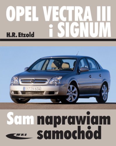 Opel Vectra III i Signum (SAM NAPRAWIAM SAMOCHÓD)