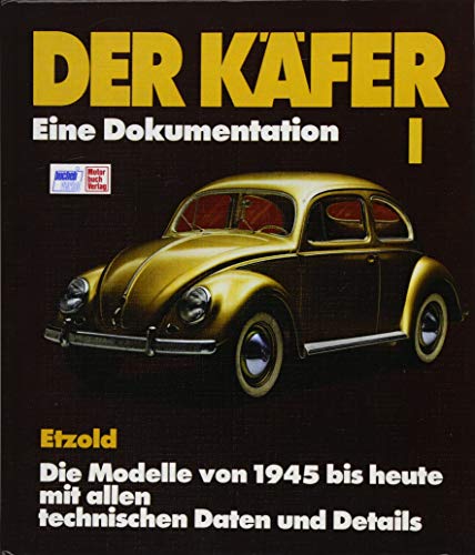 Der Käfer I: Eine Dokumentation/Die Modelle von 1945 bis heute// Reprint der 8. Auflage 1994