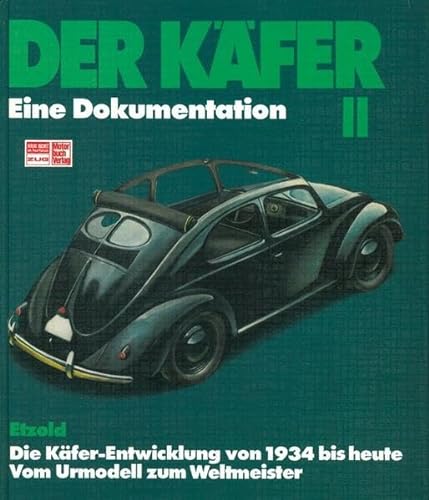 Der Käfer II: Die Käfer-Entwicklung von 1934 bis heute // Reprint der 3. Auflage 1986
