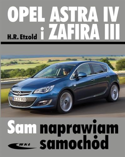 Opel Astra IV i Zafira III (SAM NAPRAWIAM SAMOCHÓD)
