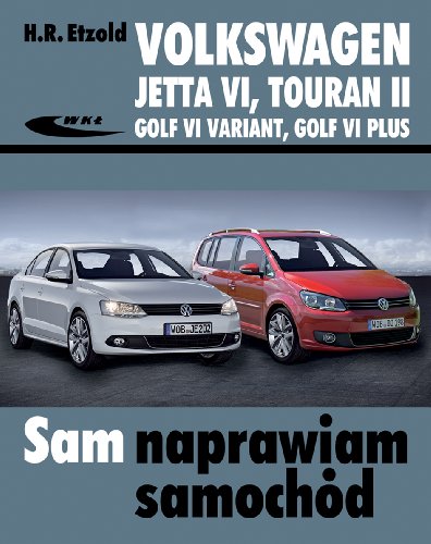 Volkswagen Jetta VI od VII 2010, Touran II od VIII 2010, Golf VI Variant od X 2009, Golf VI Plus (SAM NAPRAWIAM SAMOCHÓD) von Wydawnictwa Komunikacji i Lacznosci WKL