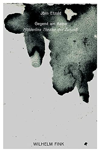 Gegend am Aetna: Hölderlins Theater der Zukunft von Brill Fink / Brill Fink