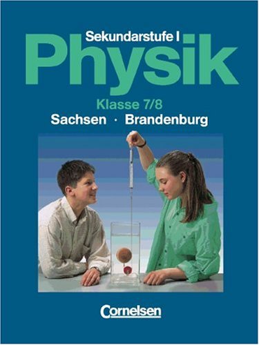 Physik für die Sekundarstufe I - Sachsen und Brandenburg: Physik für die Sekundarstufe I, Ausgabe Brandenburg, Klasse 7/8 von Cornelsen Verlag